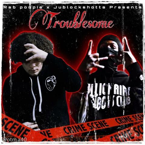 Troublesome (feat. Jublockshotta)