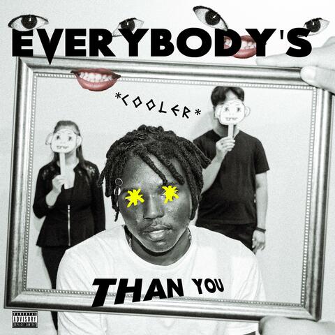 EVERYBODY'S COOLER THAN YOU