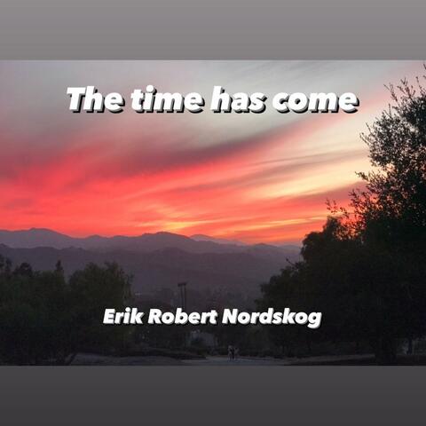 The time has come