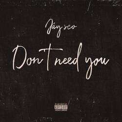Dont need you