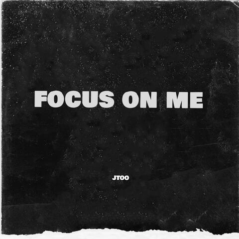 Focus On Me