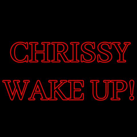 Chrissy Wake Up!