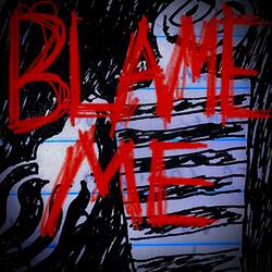 BLAME ME