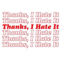 Thanks, I Hate It