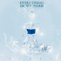 EVERYTHING IN MY HEAD