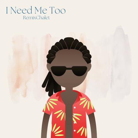 I NEED ME TOO