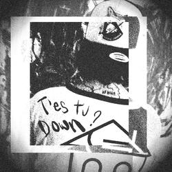 T'es tu down ?