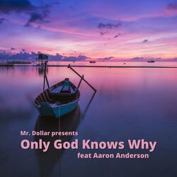 Only God Knows Why (feat. Aaron Anderson)