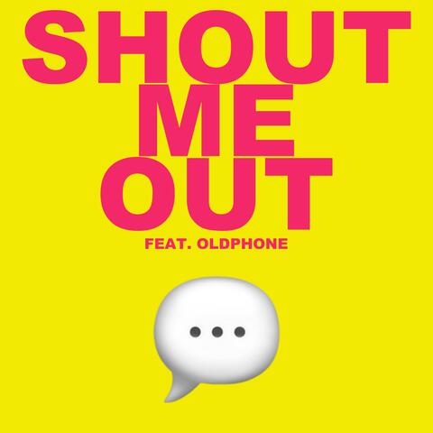 SHOUT ME OUT (feat. oldphone)