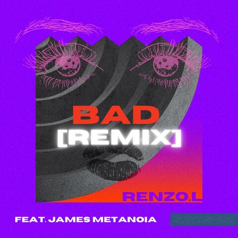 BAD (feat. James Metanoia) [Remix]