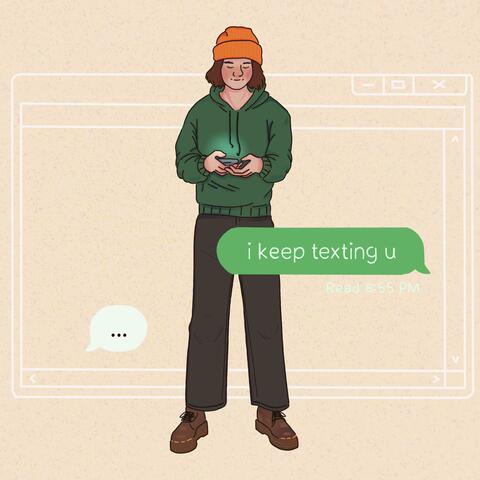 i keep texting u