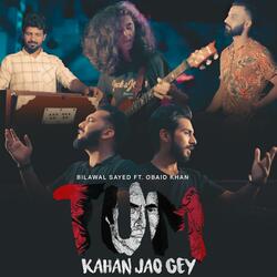 TUM KAHAN JAO GEY (feat. OBAID KHAN)