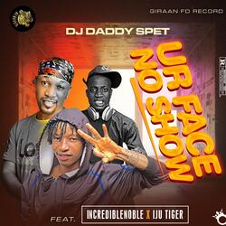 Ur Face No Show (feat. Dj Daddy Spet & Incredible Noble)