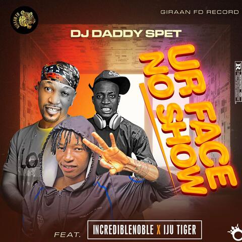 Ur Face No Show (feat. Dj Daddy Spet & Incredible Noble)