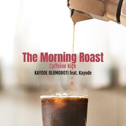 The Morning Roast Caffeine Kick (feat. Kayode)
