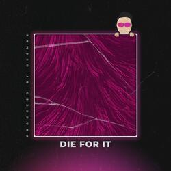 Die For It