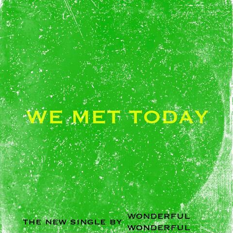 We Met Today