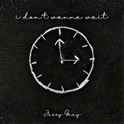 i don't wanna wait