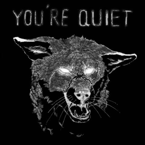 YOU'RE QUIET