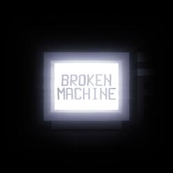 Broken Machine