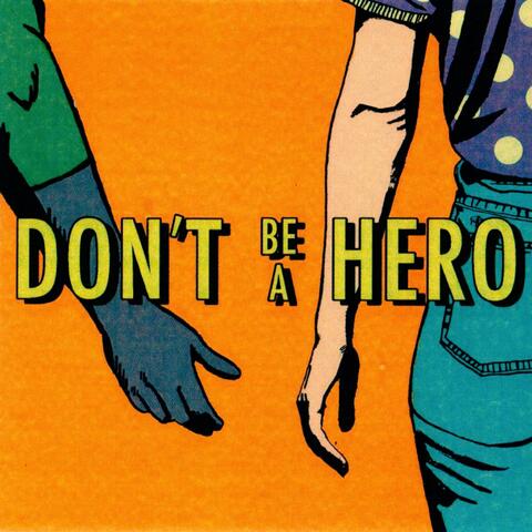 Don't Be A Hero