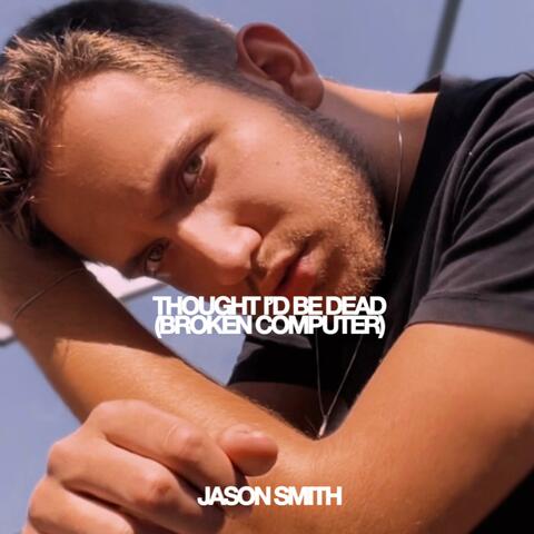 THOUGHT I'D BE DEAD (BROKEN COMPUTER)