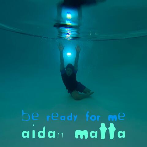 be ready for me