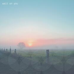 Wait on You