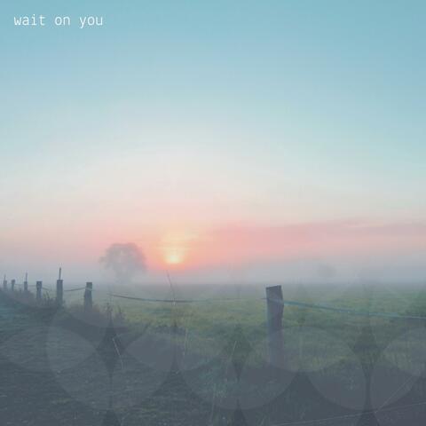 Wait on You