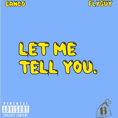 Let Me Tell You. (feat. FlyGuy127)