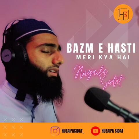 Bazm e Hasti Meri Kya Hai