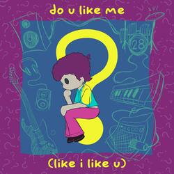 do u like me (like i like u) ?