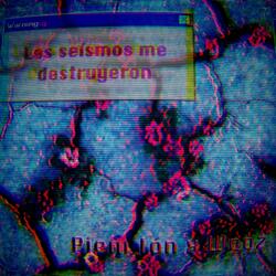 Los seísmos me destruyeron