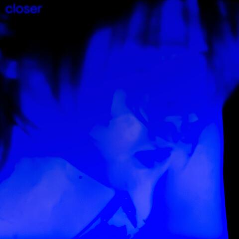 Closer
