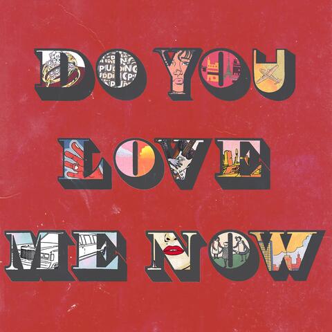 Do You Love Me Now