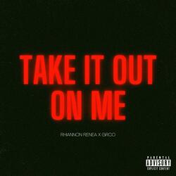 Take It Out On Me (feat. Grco)