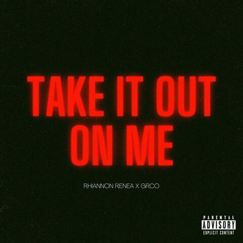 Take It Out On Me (feat. Grco)