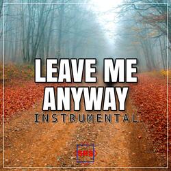 Leave Me Anyway