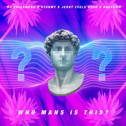 Who Mans Is This (feat. DJ DollaMenu, Stormy & Dblcrwn)