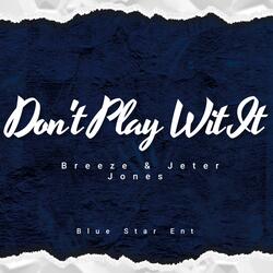 Don't Play Wit It (feat. Jeter Jones)
