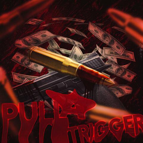 PULL A TRIGGER