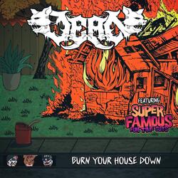 Burn Your House Down (feat. Super Famous Fun Time Guys)