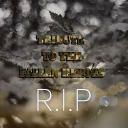 Tribute to the fallen heroes (R.I.P)