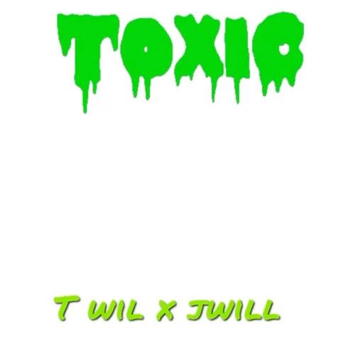 Toxic x T Wil &JWill