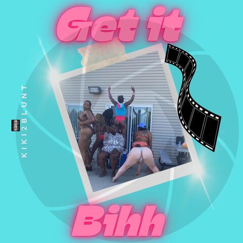 Get it Bihh