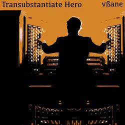 Transubstantiate Hero