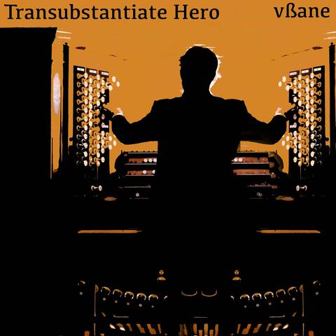 Transubstantiate Hero
