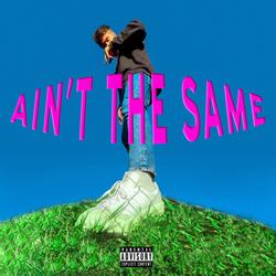 AIN'T THE SAME
