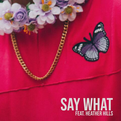 Say What? (feat. Heather Hills)
