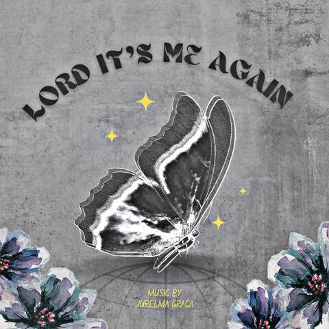 Lord it's me again